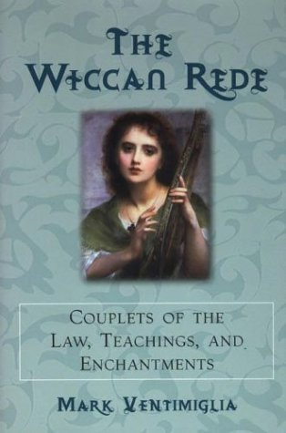 The Wiccan Rede: Couplets Of The Law, Teachings, And Enchantments,New