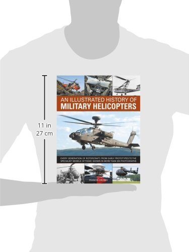 An Illustrated History of Military Helicopters: Every Generation Of Rotorcraft, From Early Prototypes To The Specialist Models O,Used