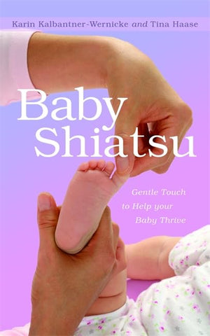 Baby Shiatsu: Gentle Touch to Help your Baby Thrive,Used