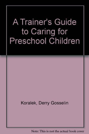 A Trainer's Guide to Caring for Preschool Children,New