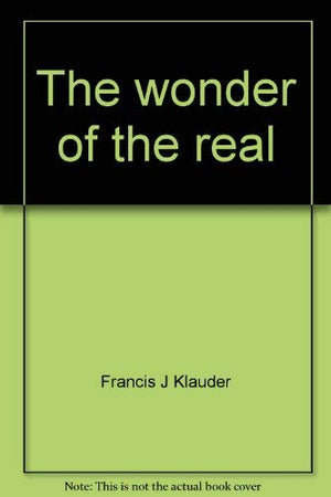 The wonder of the real: A sketch in basic philosophy,Used