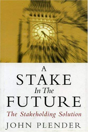 A Stake in the Future: The Stakeholding Solution,Used