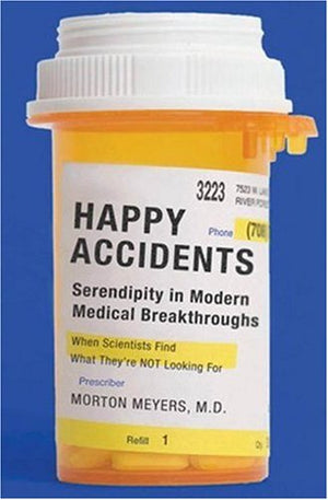 Happy Accidents: Serendipity In Modern Medical Breakthroughs