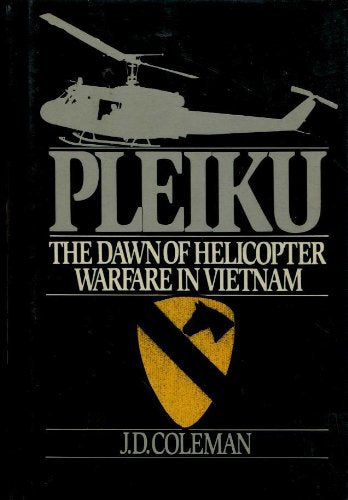 Pleiku: The Dawn of Helicopter Warfare in Vietnam,Used