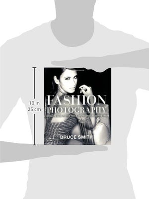 Fashion Photography: A Complete Guide To The Tools And Techniques Of The Trade