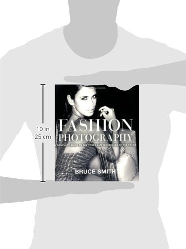 Fashion Photography: A Complete Guide To The Tools And Techniques Of The Trade