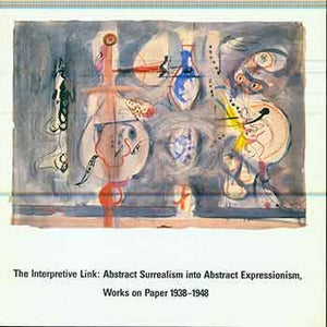 The Interpretive Link: Abstract Surrealism Into Abstract Expressionism : Works On Paper, 19381948,Used