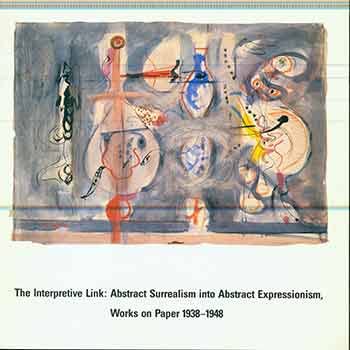 The Interpretive Link: Abstract Surrealism Into Abstract Expressionism : Works On Paper, 19381948,Used