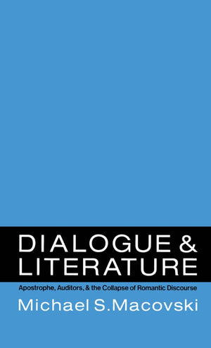 Dialogue And Literature: Apostrophe, Auditors, And The Collapse Of Romantic Discourse