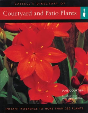 Courtyard and Patio Plants: Instant Reference to More Than 250 Plants,Used