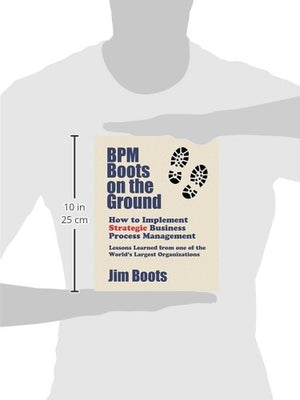 BPM Boots on the Ground: How to Implement Strategic Business Process Management: Lessons Learned From One of the World's Largest,Used