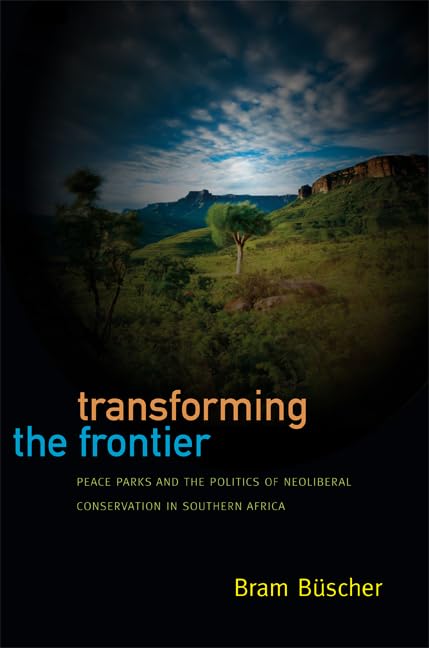 Transforming The Frontier: Peace Parks And The Politics Of Neoliberal Conservation In Southern Africa,Used