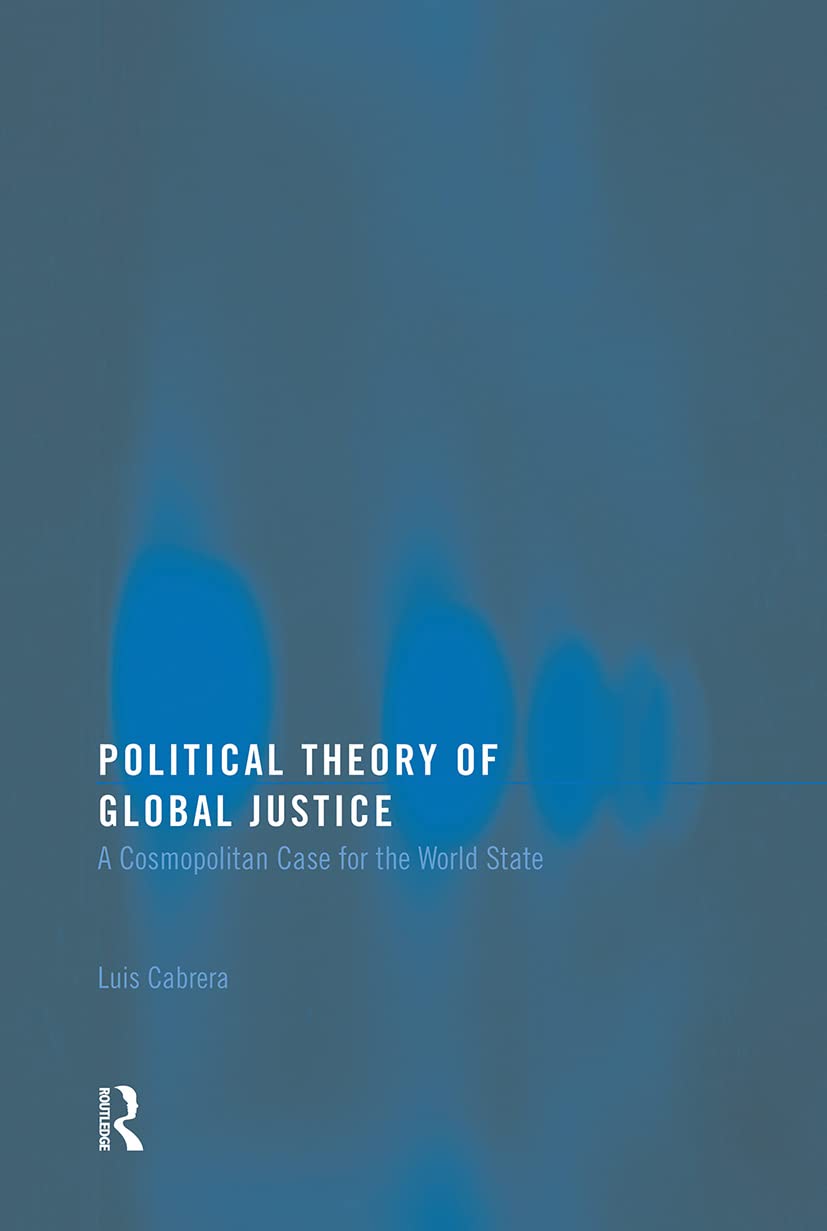 Political Theory of Global Justice: A Cosmopolitan Case for the World State (Routledge Innovations in Political Theory),Used