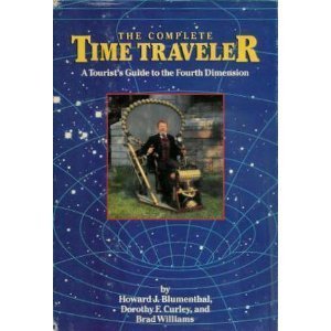 The Complete Time Traveler : A Tourist's Guide to the Fourth Dimension,Used
