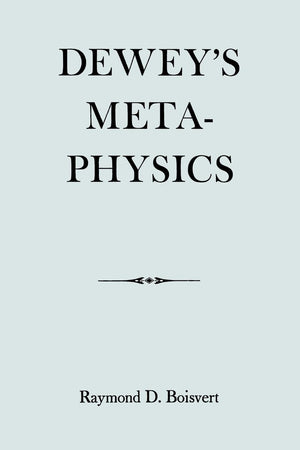 Dewey's Metaphysics: Form and Being in the Philosophy of John Dewey,Used