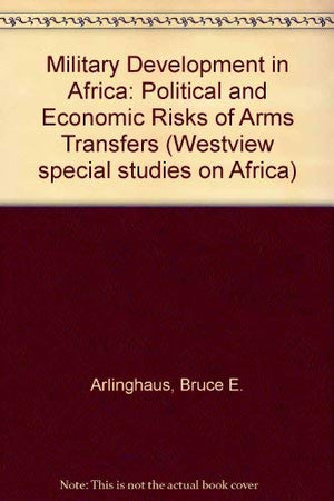 Military Development In Africa: The Political And Economic Risks Of Arms Transfers,Used