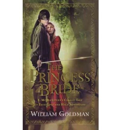 The Princess Bride: S. Morgensterns Classic Tale Of True Love And High Adventure,New