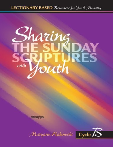 Sharing the Sunday Scriptures with Youth: Cycle B: LectionaryBased Resources for Youth Ministry,New