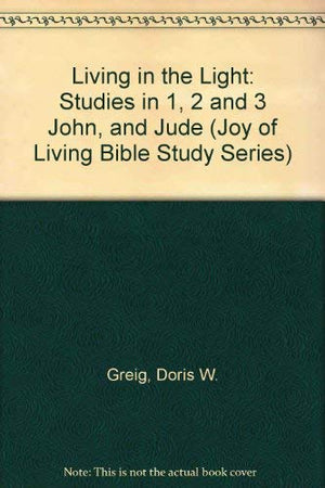 Living in the Light: Studies in 1, 2 and 3 John, and Jude (Joy of Living Bible Study Series),Used
