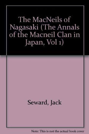 The MacNeils of Nagasaki (The Annals of the Macneil Clan in Japan, Vol 1),Used