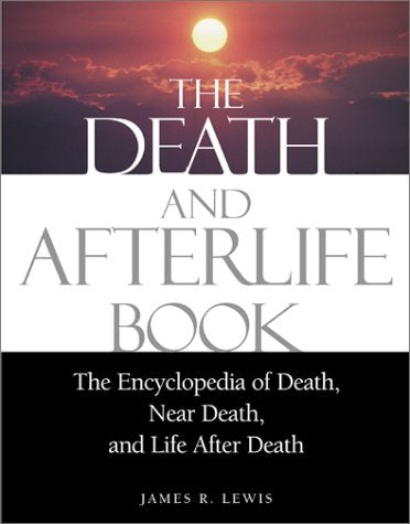 The Death and Afterlife Book: The Encyclopedia of Death, Near Death, and Life After Death,Used