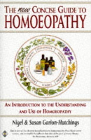The New Concise Guide to Homoeopathy: An Introduction to the Understanding and Use of Homoeopathy,New