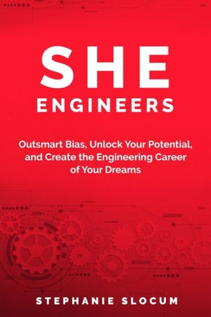 She Engineers: Outsmart Bias, Unlock your Potential, and Create the Engineering Career of your Dreams,Used