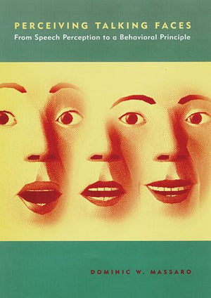 Perceiving Talking Faces: From Speech Perception To A Behavioral Principle (Cognitive Psychology)