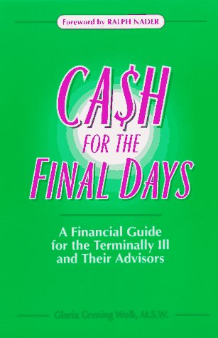 Cash for the Final Days: A Financial Guide for the Terminally Ill and Their Advisors,Used