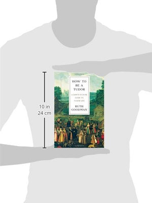 How To Be A Tudor: A Dawntodusk Guide To Tudor Life
