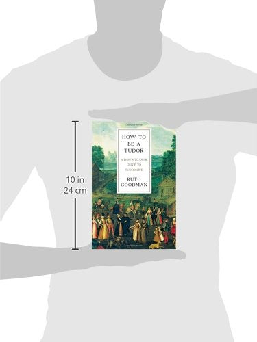 How To Be A Tudor: A Dawntodusk Guide To Tudor Life