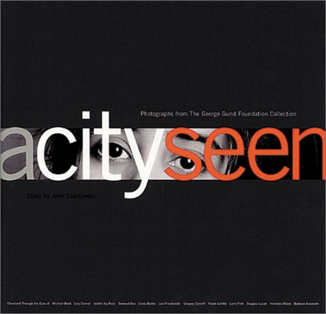 City Seen, A: Photographs from The George Gund Foundation Collection,New