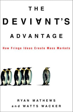 The Deviant's Advantage: How Fringe Ideas Create Mass Markets,Used