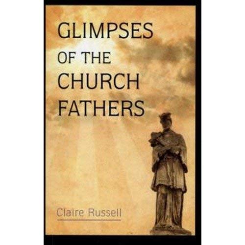 Glimpses of the Church Fathers (SELECTIONS FROM THE WRITINGS OF THE FATHERS OF THE CHURCH),Used