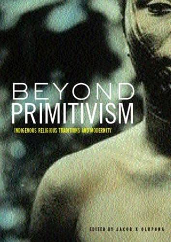 Beyond Primitivism: Indigenous Religious Traditions and Modernity,Used