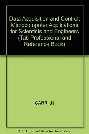 Data Acquisition and Control: MicroComputer Applications for Scientists and Engineers (Tab Professional and Reference Book),Used