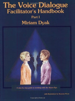 The Voice Dialogue Facilitator'S Handbook, Part I: A Step By Step Guide To Working With The Aware Ego,Used