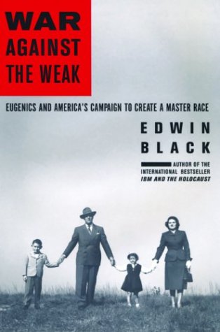 War Against The Weak: Eugenics And America'S Campaign To Create A Master Race