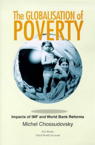 The Globalisation of Poverty: Impacts of Imf and World Bank Reforms,Used