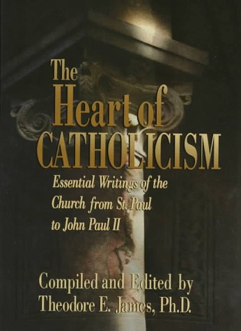 The Heart of Catholicism: Essential Writings of the Church from St. Paul to John Paul II,Used