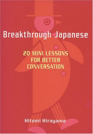 Breakthrough Japanese: 20 Mini Lessons for Better Conversation,Used