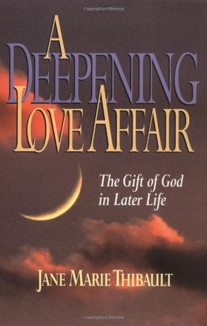 A Deepening Love Affair: The Gift of God in Later Life,Used