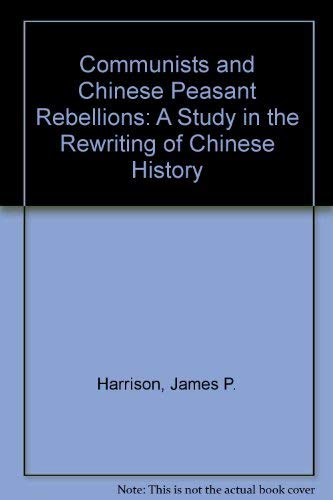 Communists and Chinese Peasant Rebellions: A Study in the Rewriting of Chinese History,Used