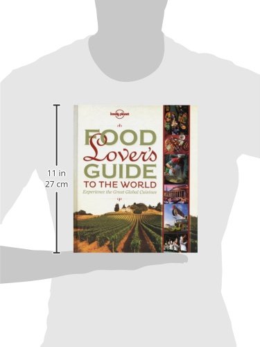 Lonely Planet Food Lover s Guide to the World: Experience the Great Global Cuisines