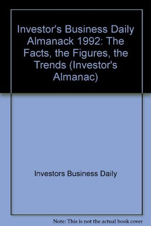 The Investor's Business Daily Almanac, 1992: The Fact, the Figures, the Trends (Investor's Almanac),Used