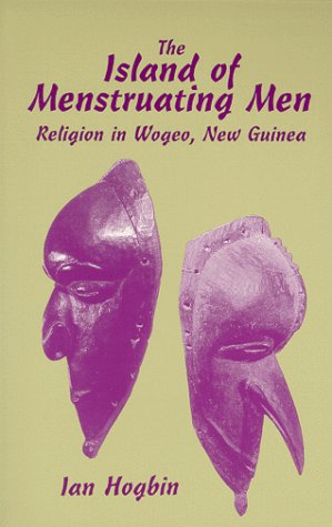 The Island Of Menstruating Men: Religion In Wogeo, New Guinea,New