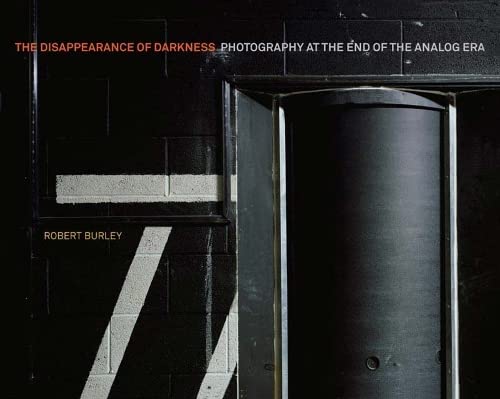 Disappearance Of Darkness: Photography At The End Of The Analog Era