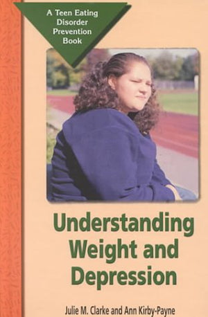 Understanding Weight and Depression: A Teen Eating Disorder Prevention Book,Used