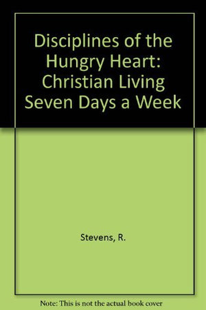 Disciplines of the Hungry Heart: Christian Living Seven Days a Week,Used