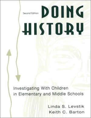 Doing History: Investigating With Children In Elementary And Middle Schools,New